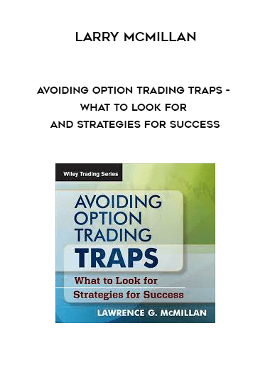 Avoiding Option Trading Traps - What To Look For And Strategies For Success by Larry McMillan